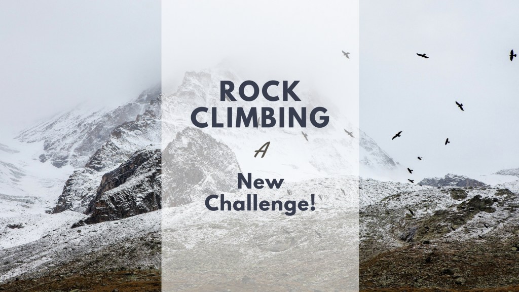 Rock Climbing – A New&nbsp;Challenge!