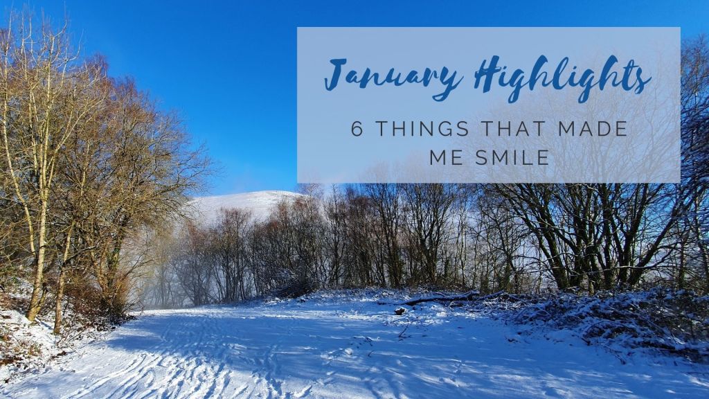 January Highlights – 6 things that made me&nbsp;smile